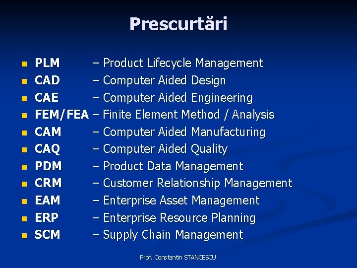 Prescurtări n n n PLM – Product Lifecycle Management CAD – Computer Aided Design