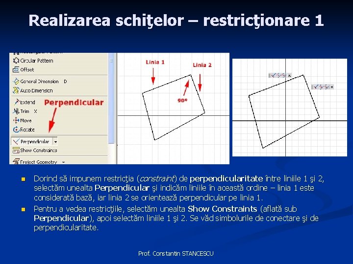 Realizarea schiţelor – restricţionare 1 n n Dorind să impunem restricţia (constraint) de perpendicularitate