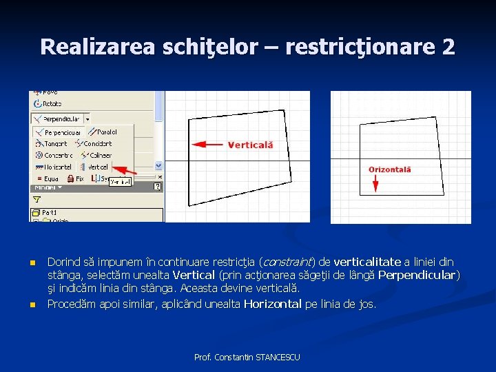 Realizarea schiţelor – restricţionare 2 n n Dorind să impunem în continuare restricţia (constraint)