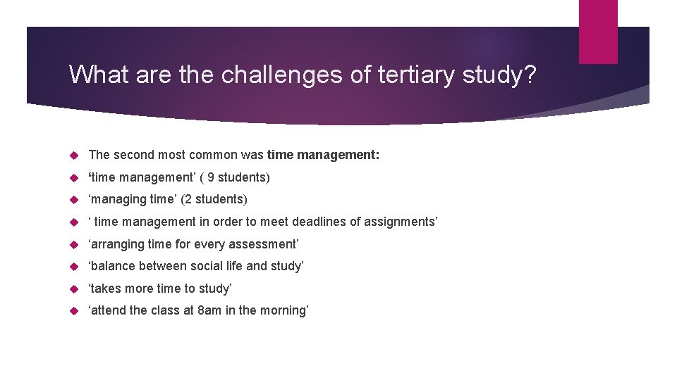 What are the challenges of tertiary study? The second most common was time management: What are the challenges of tertiary study? The second most common was time management: