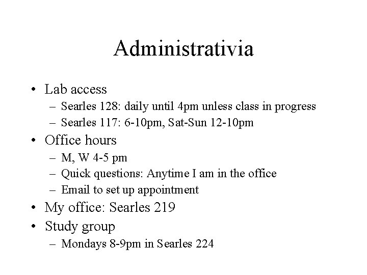 Administrativia • Lab access – Searles 128: daily until 4 pm unless class in