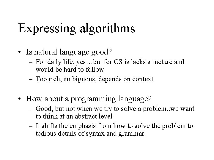 Expressing algorithms • Is natural language good? – For daily life, yes…but for CS