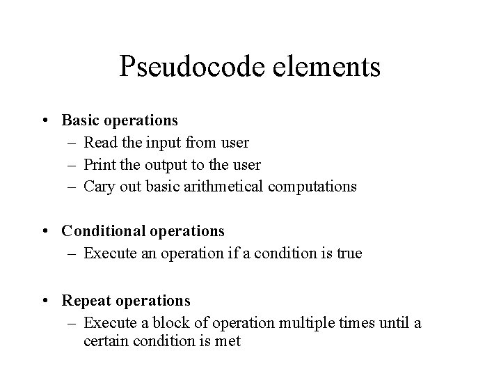 Pseudocode elements • Basic operations – Read the input from user – Print the