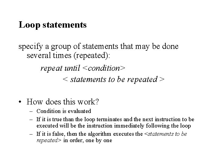 Loop statements specify a group of statements that may be done several times (repeated):