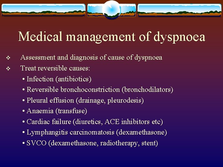 Medical management of dyspnoea v v Assessment and diagnosis of cause of dyspnoea Treat