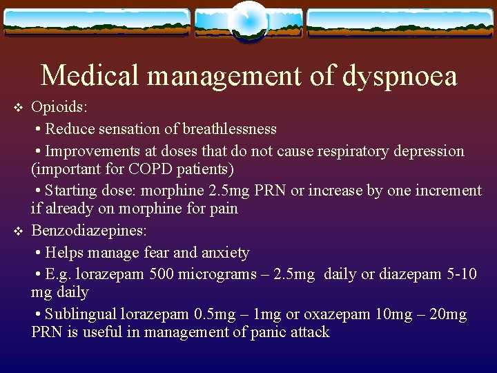 Medical management of dyspnoea v v Opioids: • Reduce sensation of breathlessness • Improvements