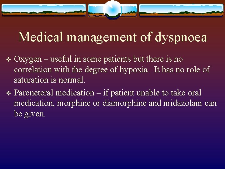 Medical management of dyspnoea Oxygen – useful in some patients but there is no