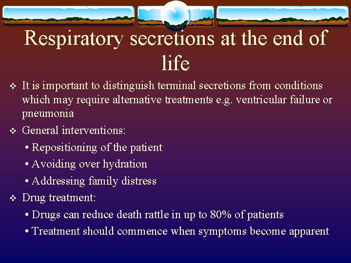 Respiratory secretions at the end of life v v v It is important to