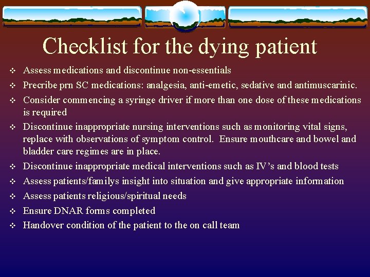 Checklist for the dying patient v v v v v Assess medications and discontinue