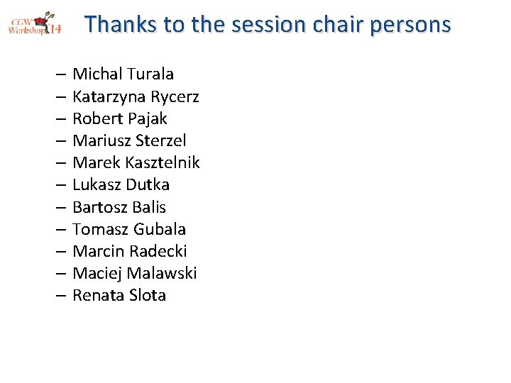 Thanks to the session chair persons – Michal Turala – Katarzyna Rycerz – Robert