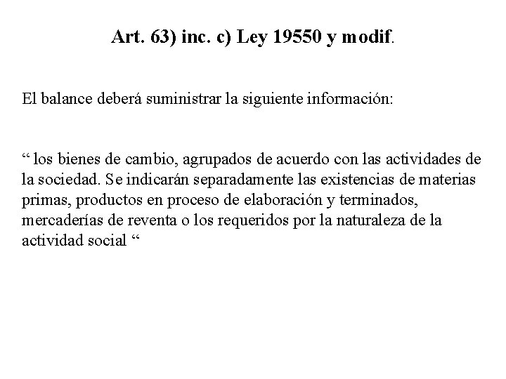 Art. 63) inc. c) Ley 19550 y modif. El balance deberá suministrar la siguiente