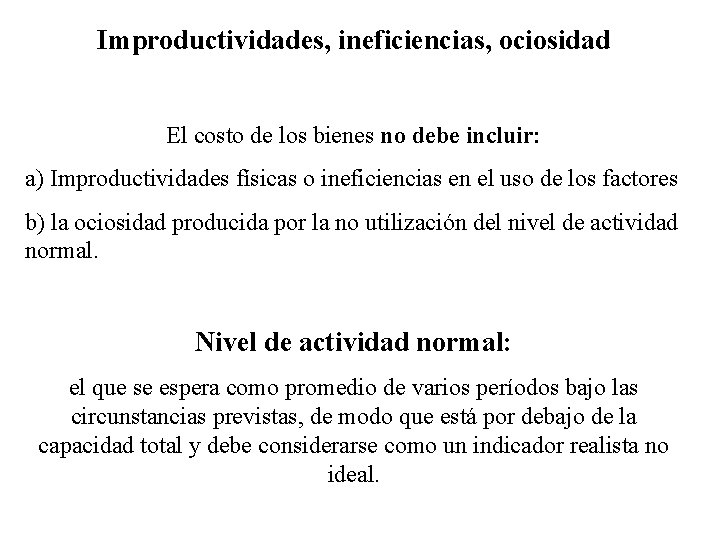 Improductividades, ineficiencias, ociosidad El costo de los bienes no debe incluir: a) Improductividades físicas