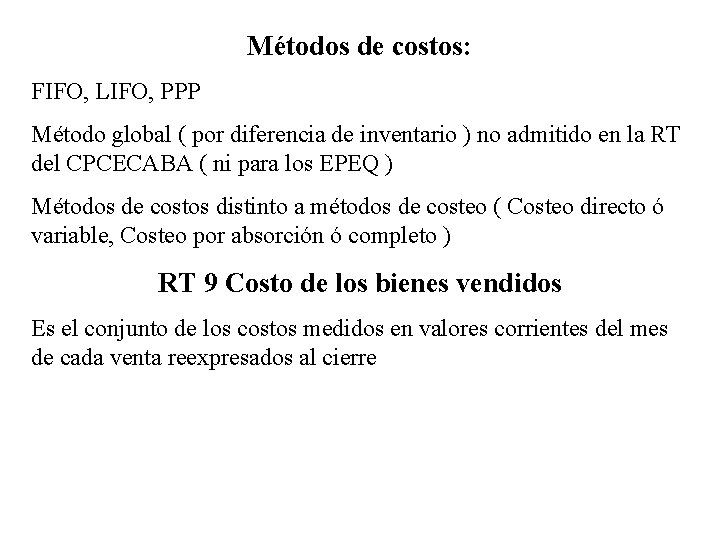 Métodos de costos: FIFO, LIFO, PPP Método global ( por diferencia de inventario )