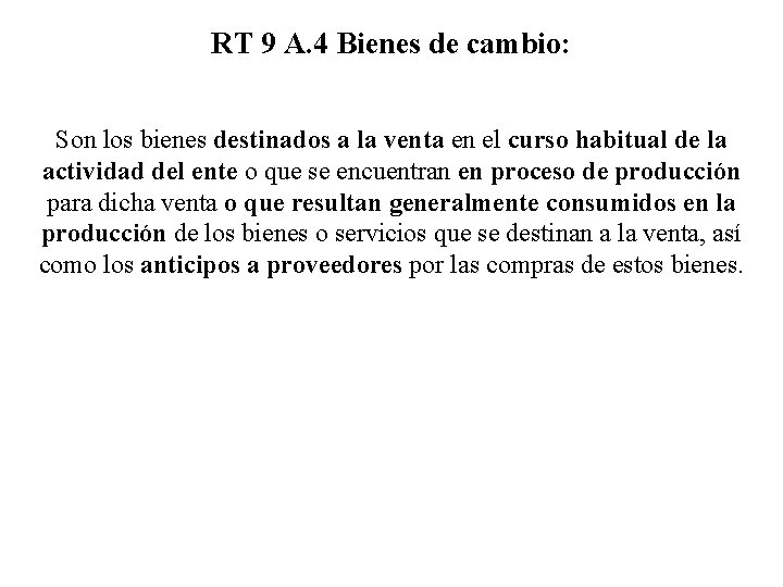 RT 9 A. 4 Bienes de cambio: Son los bienes destinados a la venta