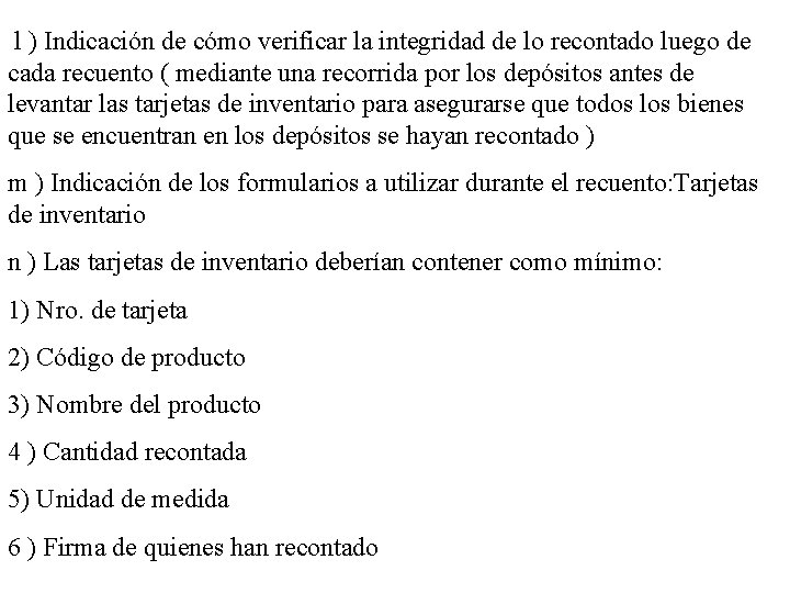 l ) Indicación de cómo verificar la integridad de lo recontado luego de cada