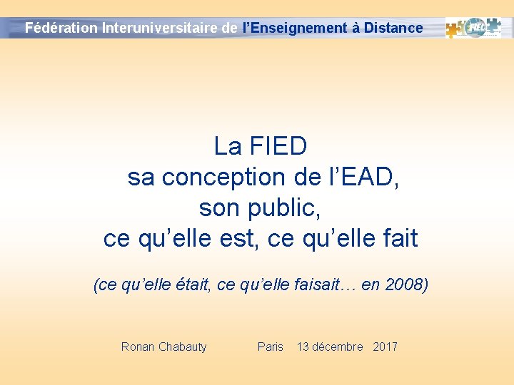 Fédération Interuniversitaire de l’Enseignement à Distance LES UNIVERSITES Aix-Marseille 1 L Aix-Marseille 1 S Fédération Interuniversitaire de l’Enseignement à Distance LES UNIVERSITES Aix-Marseille 1 L Aix-Marseille 1 S