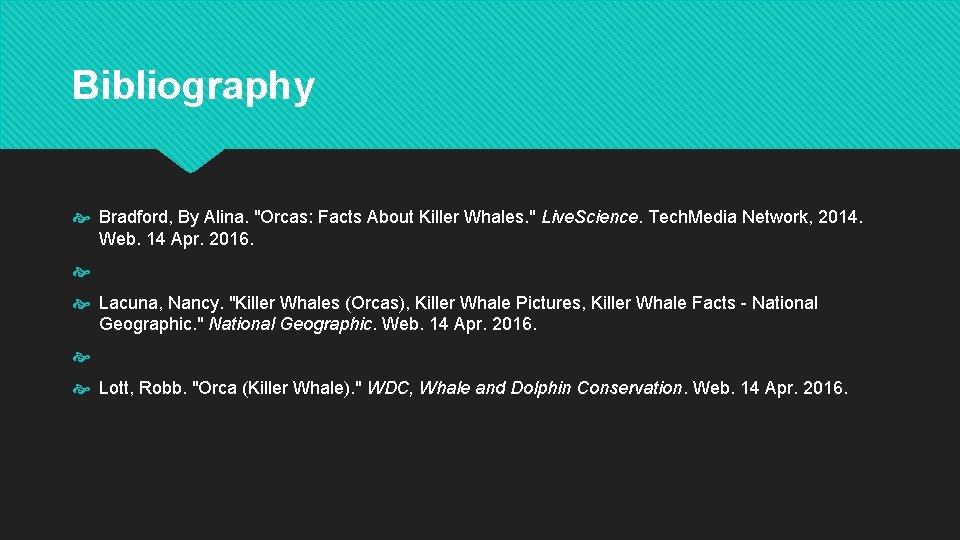 Bibliography Bradford, By Alina. "Orcas: Facts About Killer Whales. " Live. Science. Tech. Media
