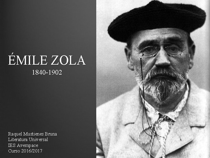 ÉMILE ZOLA 1840 -1902 Raquel Mustienes Bruna Literatura Universal IES Avempace Curso 2016/2017 