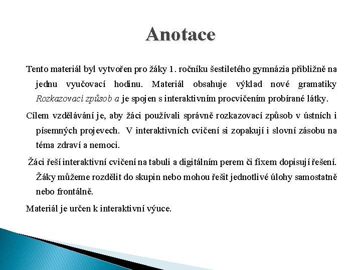 Anotace Tento materiál byl vytvořen pro žáky 1. ročníku šestiletého gymnázia přibližně na jednu