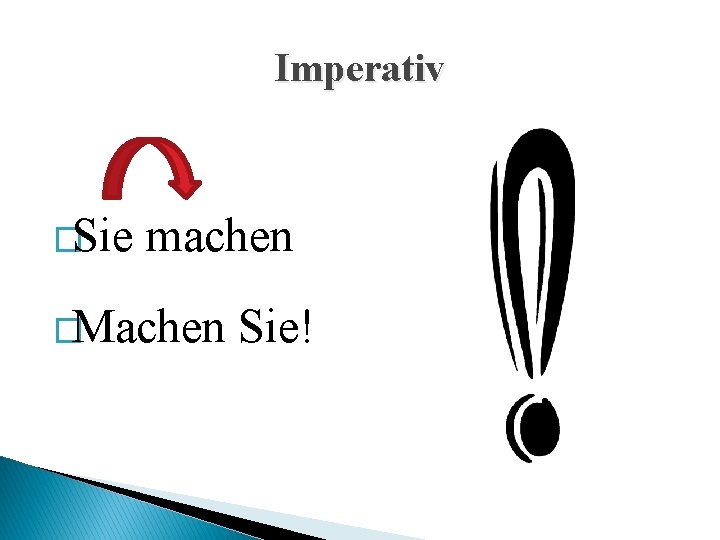 Imperativ �Sie machen �Machen Sie! 