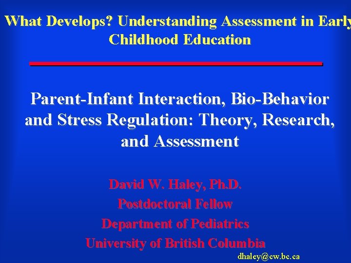 What Develops? Understanding Assessment in Early Childhood Education Parent-Infant Interaction, Bio-Behavior and Stress Regulation: