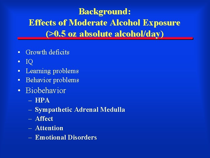 Background: Effects of Moderate Alcohol Exposure (>0. 5 oz absolute alcohol/day) • • Growth