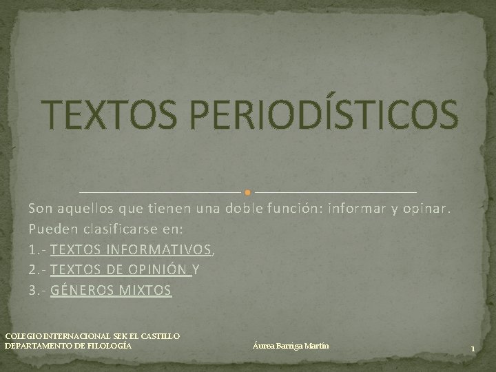 TEXTOS PERIODÍSTICOS Son aquellos que tienen una doble función: informar y opinar. Pueden clasificarse