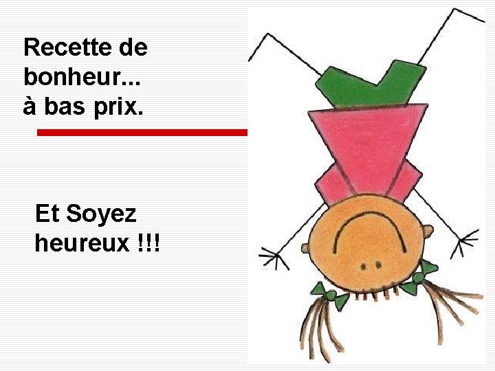 Recette de bonheur. . . à bas prix. Et Soyez heureux !!! 