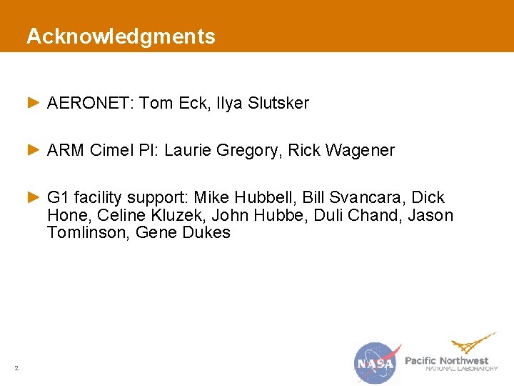 Acknowledgments AERONET: Tom Eck, Ilya Slutsker ARM Cimel PI: Laurie Gregory, Rick Wagener G
