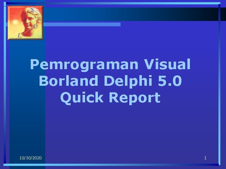 Pemrograman Visual Borland Delphi 5. 0 Quick Report 10/30/2020 1 