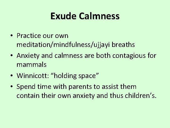 Exude Calmness • Practice our own meditation/mindfulness/ujjayi breaths • Anxiety and calmness are both