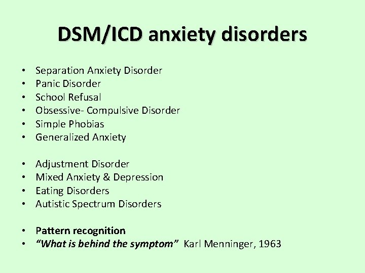 DSM/ICD anxiety disorders • • • Separation Anxiety Disorder Panic Disorder School Refusal Obsessive-