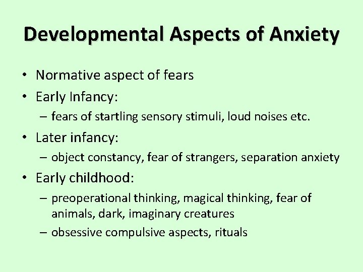 Developmental Aspects of Anxiety • Normative aspect of fears • Early Infancy: – fears