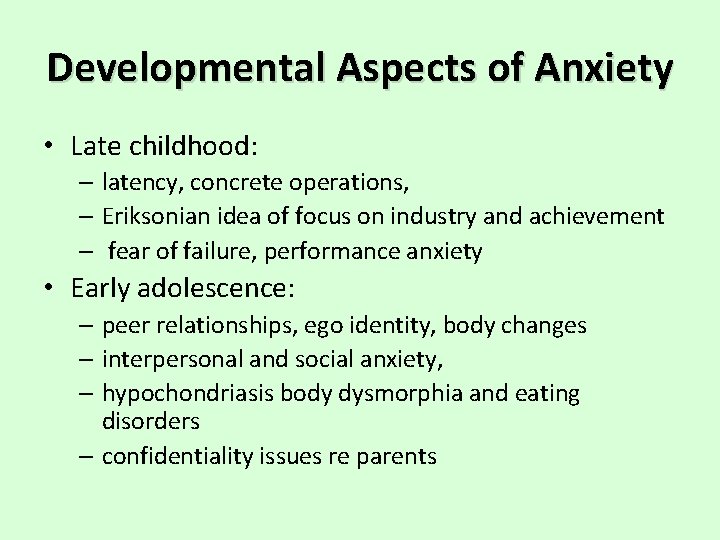 Developmental Aspects of Anxiety • Late childhood: – latency, concrete operations, – Eriksonian idea