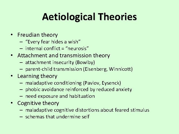 Aetiological Theories • Freudian theory – “Every fear hides a wish” – internal conflict