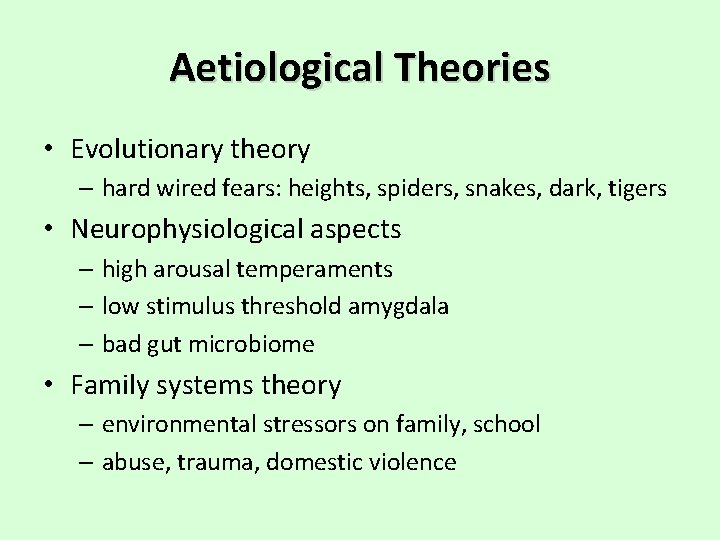 Aetiological Theories • Evolutionary theory – hard wired fears: heights, spiders, snakes, dark, tigers