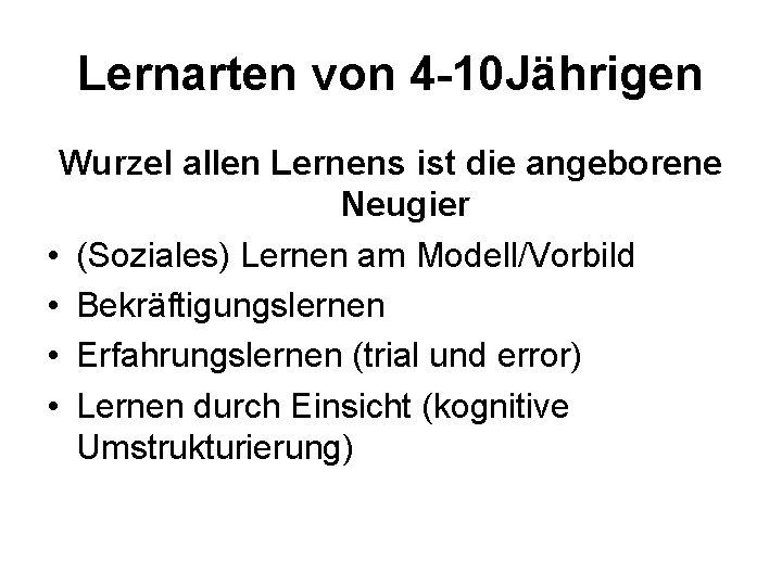 Lernarten von 4 -10 Jährigen Wurzel allen Lernens ist die angeborene Neugier • (Soziales)