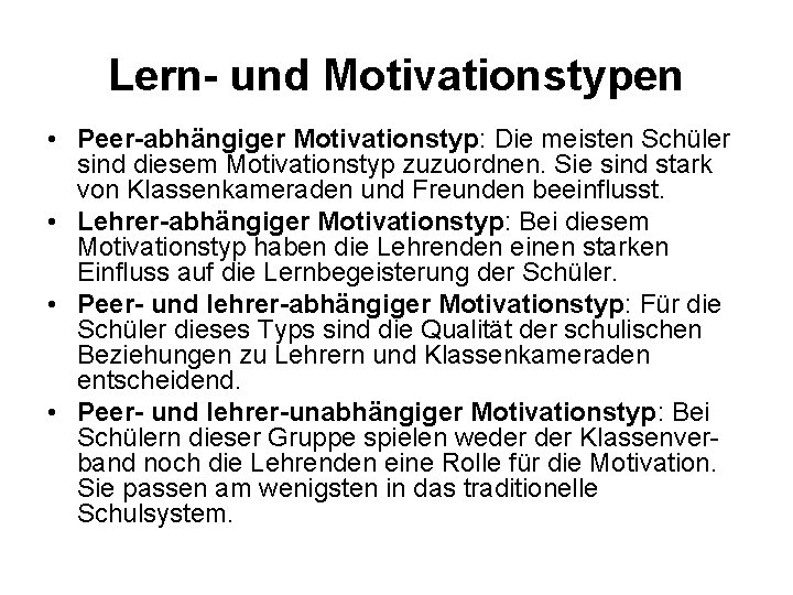 Lern- und Motivationstypen • Peer-abhängiger Motivationstyp: Die meisten Schüler sind diesem Motivationstyp zuzuordnen. Sie