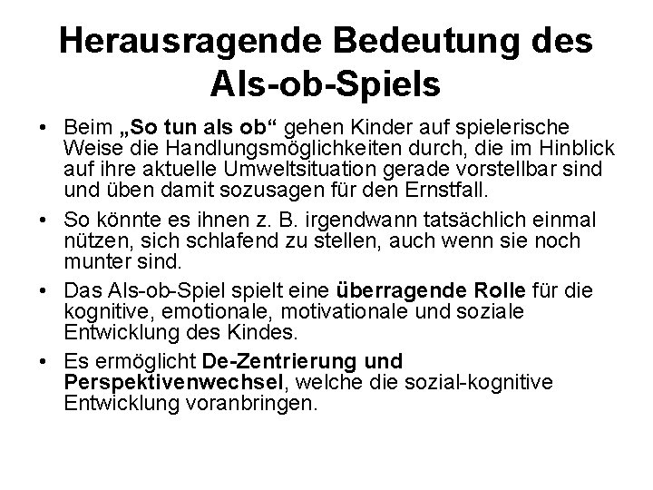 Herausragende Bedeutung des Als-ob-Spiels • Beim „So tun als ob“ gehen Kinder auf spielerische