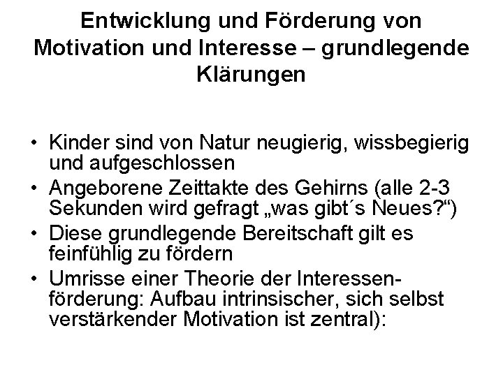 Entwicklung und Förderung von Motivation und Interesse – grundlegende Klärungen • Kinder sind von