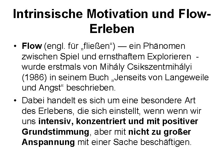 Intrinsische Motivation und Flow. Erleben • Flow (engl. für „fließen“) — ein Phänomen zwischen