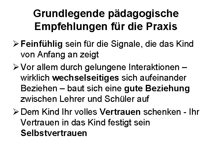 Grundlegende pädagogische Empfehlungen für die Praxis Feinfühlig sein für die Signale, die das Kind