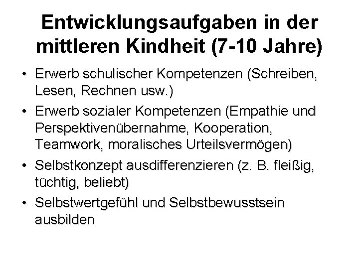 Entwicklungsaufgaben in der mittleren Kindheit (7 -10 Jahre) • Erwerb schulischer Kompetenzen (Schreiben, Lesen,