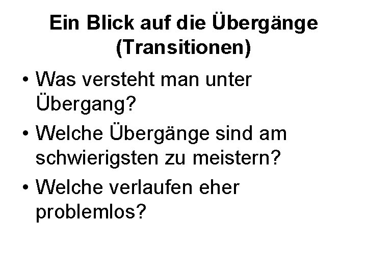 Ein Blick auf die Übergänge (Transitionen) • Was versteht man unter Übergang? • Welche