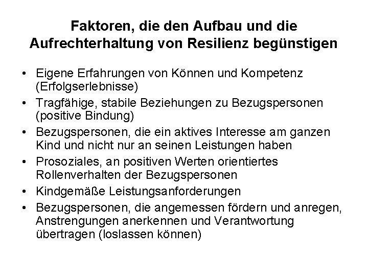 Faktoren, die den Aufbau und die Aufrechterhaltung von Resilienz begünstigen • Eigene Erfahrungen von