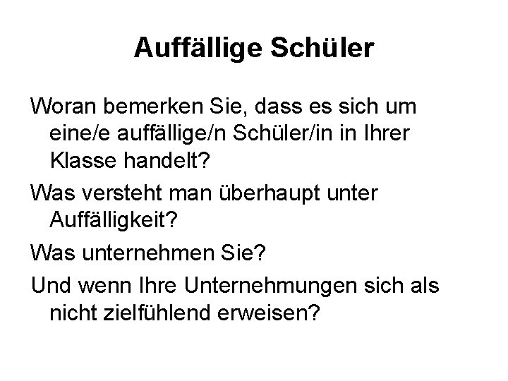 Auffällige Schüler Woran bemerken Sie, dass es sich um eine/e auffällige/n Schüler/in in Ihrer