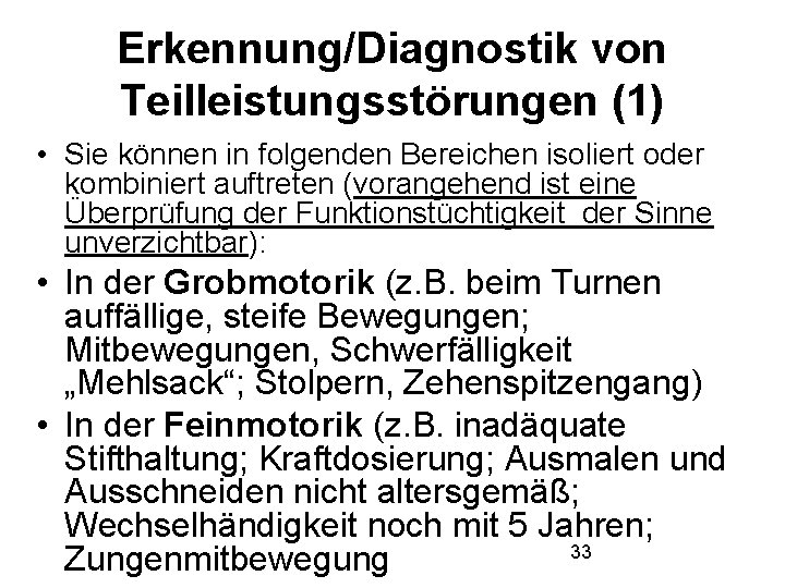 Erkennung/Diagnostik von Teilleistungsstörungen (1) • Sie können in folgenden Bereichen isoliert oder kombiniert auftreten