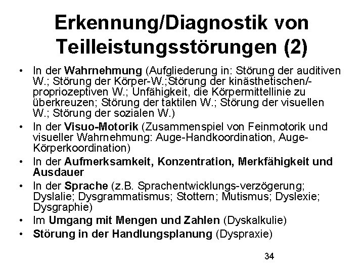 Erkennung/Diagnostik von Teilleistungsstörungen (2) • In der Wahrnehmung (Aufgliederung in: Störung der auditiven W.