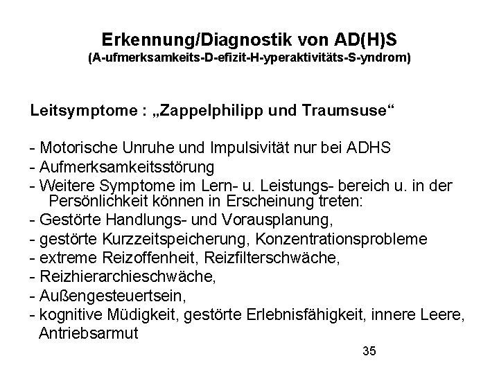 Erkennung/Diagnostik von AD(H)S (A-ufmerksamkeits-D-efizit-H-yperaktivitäts-S-yndrom) Leitsymptome : „Zappelphilipp und Traumsuse“ - Motorische Unruhe und Impulsivität