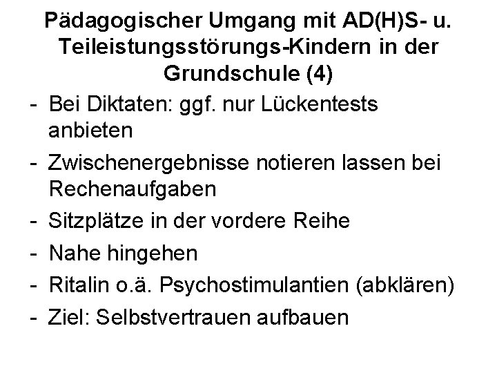 - Pädagogischer Umgang mit AD(H)S- u. Teileistungsstörungs-Kindern in der Grundschule (4) Bei Diktaten: ggf.